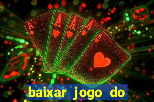 baixar jogo do tigrinho para ganhar dinheiro